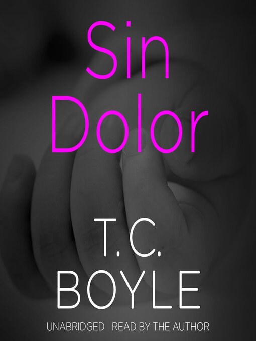 Title details for Sin Dolor by T. C. Boyle - Available